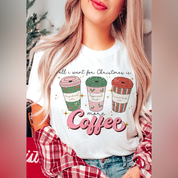 Tops - All I Want For Christmas Is More Coffee Tee
